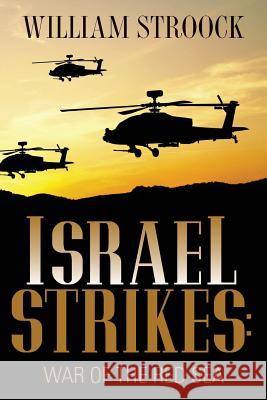 Israel Strikes: War of the Red Sea William Stroock 9781500640880