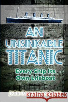 An Unsinkable Titanic: Every Ship Its Own Lifeboat John Bernard Walker 9781500641832