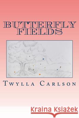 Butterfly Fields Twylla J. Carlson 9781500641962 Createspace