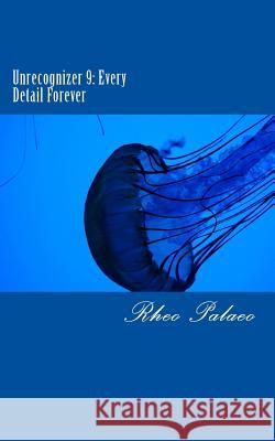 Unrecognizer 9: Every Detail Forever Rheo Palaeo 9781500642235