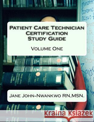 Patient Care Technician Certification Study Guide: Volume One Msn Jane John-Nwankw 9781500642709 Createspace