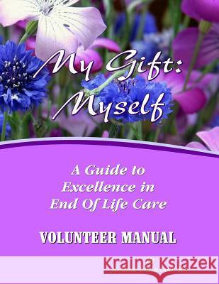 Volunteer Manual: A Guide To Excellence in End Of Life Care Chitwood Rn, Joanne 9781500642723