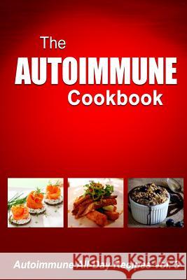 Autoimmune Cookbook: Autoimmune All-Day Recipes Vol. 3 Melissa Groves 9781500643119 Createspace