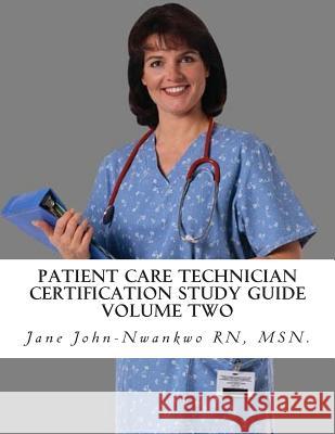 Patient Care Technician Certification Study Guide: Volume Two Jane John-Nwankw 9781500643126 Createspace