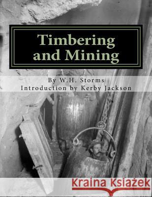 Timbering and Mining W. H. Storms Kerby Jackson 9781500643508 Createspace