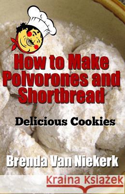 How to Make Polvorones and Shortbread: Delicious Cookies Brenda Van Niekerk 9781500643515 Createspace