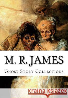 M. R. James, Ghost Story Collections M. R. James 9781500643706 Createspace