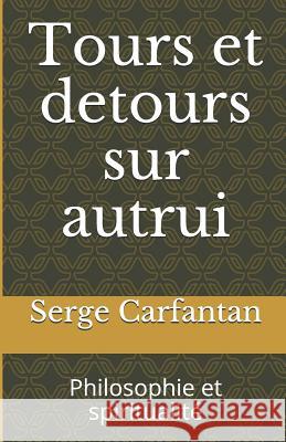 Tours Et Detours Sur Autrui: Philosophie Et Spiritualité Carfantan, Serge 9781500644048 Createspace