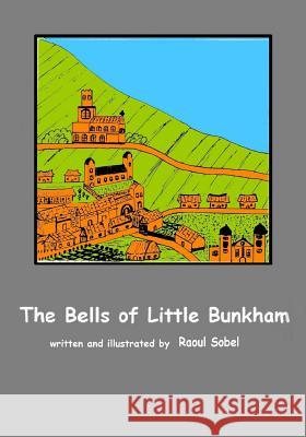 The Bells of Little Bunkham Raoul Sobel Raoul Sobel 9781500644338 Createspace