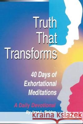 Truth That Transform: 40 Days of Exhortational Meditations Jane L. Belden 9781500644680 Createspace Independent Publishing Platform