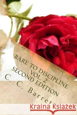 BARE TO DISCIPLINE VOL. 2 Second Edition Barrett, C. C. 9781500646646 Createspace
