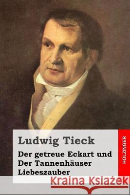 Der getreue Eckart und Der Tannenhäuser / Liebeszauber Tieck, Ludwig 9781500646677