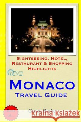 Monaco Travel Guide: Sightseeing, Hotel, Restaurant & Shopping Highlights Grace Burke 9781500646912 Createspace