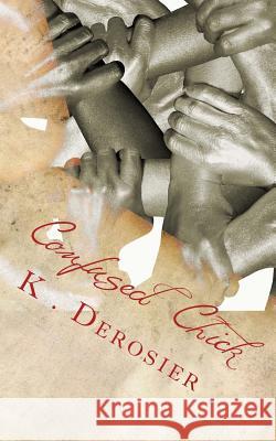 Confused Chick K. C. Derosier 9781500647155 Createspace