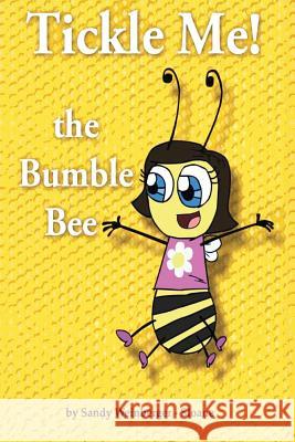 Tickle Me! the Bumble Bee Sandy Weinberger Sloane 9781500647186 Createspace