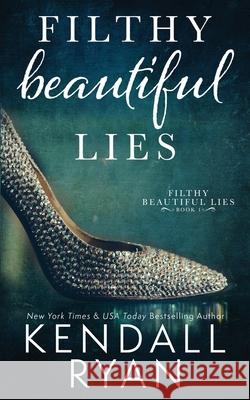 Filthy Beautiful Lies Kendall Ryan 9781500648053 Createspace