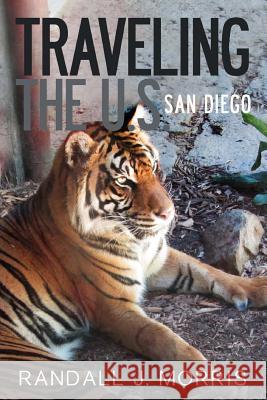 Traveling the U.S.: San Diego Randall J. Morris 9781500648596 Createspace