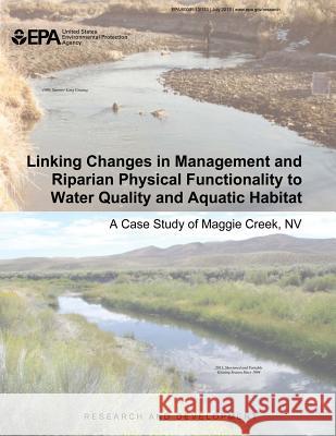 Linking Changes in Management and Riparian Physical Functionality to Water Quality and Aquatic Habitat: A Case Study of Maggie Creek, NV Don Kozlowski Sherman Swanson Robert Hall 9781500649920 Createspace