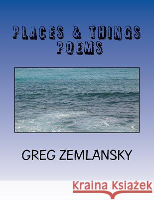 Places & Things Greg Zemlansky 9781500650315 Createspace