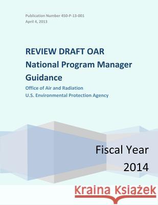 Review Draft OAR National Program Manager Guidance: Office of Air and Radiation Agency, U. S. Environmental Protection 9781500652210 Createspace