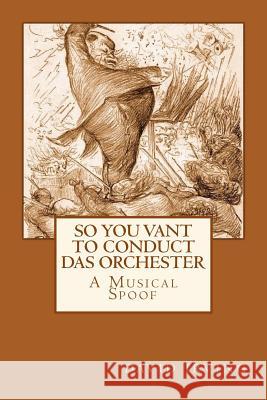 So You Vant to Conduct das Orchester? Irving, David 9781500652340
