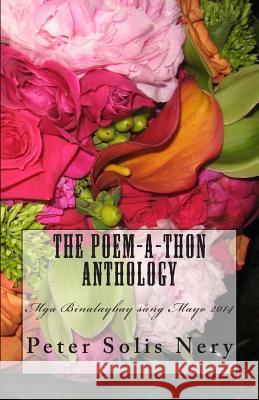 The Poem-A-Thon Anthology: MGA Binalaybay Sang Mayo 2014 Peter Solis Nery 9781500653125