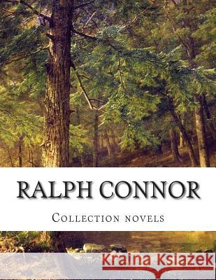 Ralph Connor, Collection novels Connor, Ralph 9781500653507 Createspace