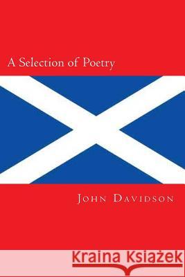 A Selection of Poetry John Davidson Will Jonson 9781500654191 Createspace