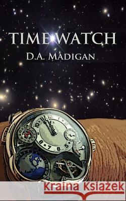 Time Watch D. a. Madigan 9781500654528 Createspace