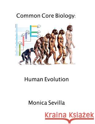 Common Core Biology: Human Evolution Monica Sevilla 9781500655136 Createspace