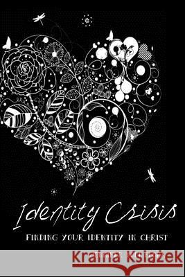 Identity Crisis: Finding Your Identity in Christ Jennifer Todd-Flora 9781500656034 Createspace Independent Publishing Platform