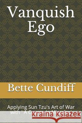 Vanquish Ego: Applying Sun Tzu's Art of War with ' A Course in Miracles' Cundiff, Bette Jean 9781500656195
