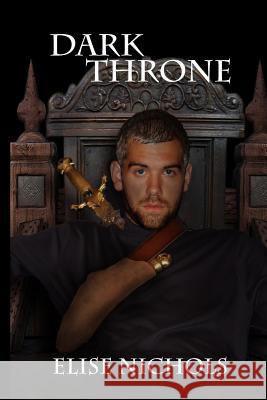 Dark Throne Elise Nichols 9781500656430 Createspace