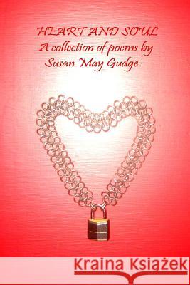 Heart and Soul: A collection of poems by Susan May Gudge Gudge, Susan May 9781500657352 Createspace