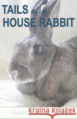 Tails of a House Rabbit Linda Bartash-Dawley 9781500657420 Createspace