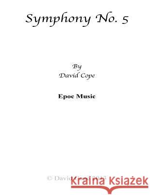 Symphony No. 5 David Cope 9781500657796 Createspace