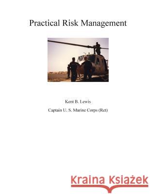 Practical Risk Management Kent B. Lewis 9781500659462 Createspace Independent Publishing Platform