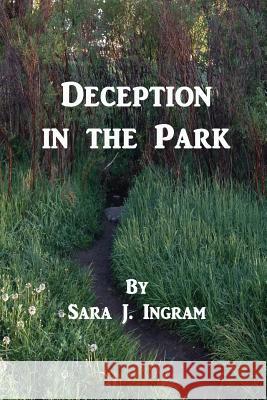 Deception in the Park Sara J. Ingram 9781500659974