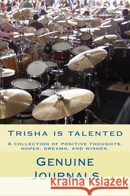 Tricia is Talented: A collection of positive thoughts, hopes, dreams, and wishes. Journals, Genuine 9781500660147 Createspace