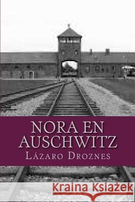 Nora en Auschwitz: La visita de la Cruz Roja al campo de concentración de Terezin en Junio de 1944 Droznes, Lazaro 9781500660574