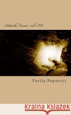 Articole, Eseuri Vol. IV (2014) Vavila Popovici 9781500661120 
