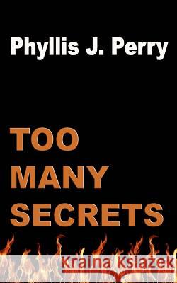 Too Many SECRETS Perry, Phyllis J. 9781500661236