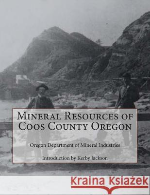 Mineral Resources of Coos County Oregon Oregon Department of Minera Kerby Jackson 9781500661328 Createspace