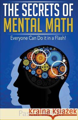 The secrets of mental math: Everyone can do it in a flash! Imbert, Pascal 9781500662431 Createspace
