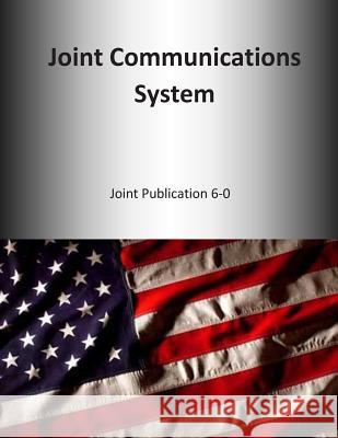 Joint Communications System: Joint Publication 6-0 U. S. Joint Force Command 9781500662462