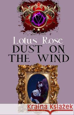 Dust on the Wind Lotus Rose 9781500662530 Createspace