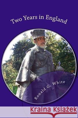 Two Years in England: Twice as long as 'A Year in Provence' White, Ronald G. 9781500663537 Createspace