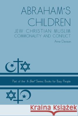 Abraham's Children: Jew Christian Muslim Commonality and Conflict Anne Davison 9781500663728