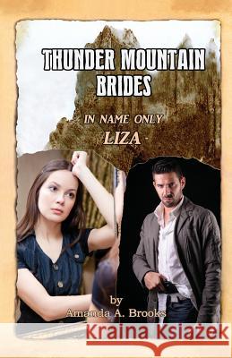 Thunder Mountain Brides: In Name Only-Liza Amanda a. Brooks Amanda a. Brooks Gary Simonian 9781500664671