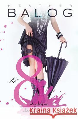 The 8 Mistakes of Amy Maxwell Heather Balog 9781500664770 Createspace